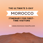 The Ultimate 5-Day Morocco Itinerary for First-Time Visitors